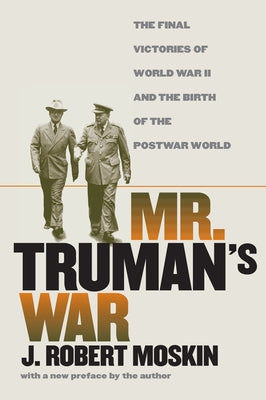 Mr. Truman's War: The Final Victories of World War II and the Birth of the Postwar World Paperback University Press of Kansas