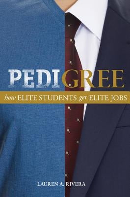 Pedigree: How Elite Students Get Elite Jobs Paperback Princeton University Press