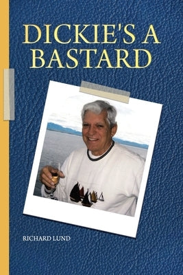 Dickie's a Bastard Paperback Dorrance Publishing Co.