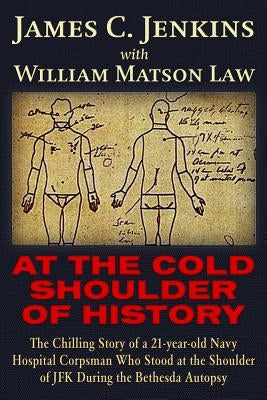 At the Cold Shoulder of History: The Chilling Story of a 21-Year Old Navy Hospital Corpsman Who Stood at the Shoulder of JFK During the Bethesda Autop Paperback Trine Day