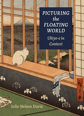 Picturing the Floating World: Ukiyo-E in Context Paperback University of Hawaii Press