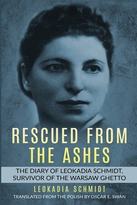 Rescued from the Ashes: The Diary of Leokadia Schmidt, Survivor of the Warsaw Ghetto Paperback Amsterdam Publishers