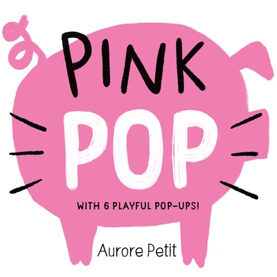 Pink Pop (with 6 Playful Pop-Ups!): A Board Book Board Book Harry N. Abrams