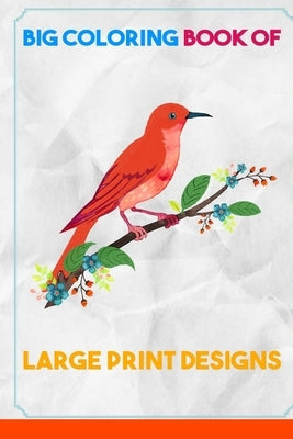 Big Coloring Book of Large Print Designs: (Premium Adult Coloring Books) (Volume 30) by Art, Amourgha