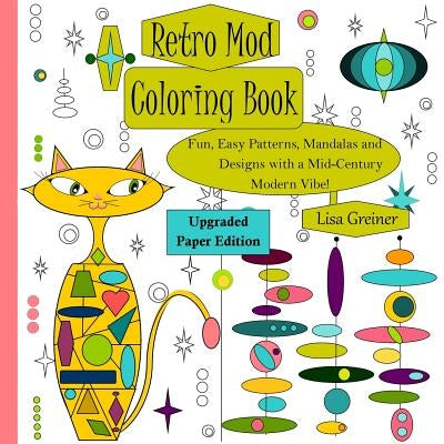 Retro Mod Coloring Book (Upgraded Paper Edition): Fun, Easy Patterns, Mandalas and Designs with a Mid-Century Modern Vibe! Paperback Lisa R. Greiner
