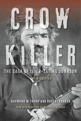 Crow Killer: The Saga of Liver-Eating Johnson Paperback Indiana University Press