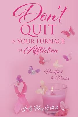 Don't Quit in Your Furnace of Affliction Paperback Xulon Press