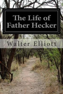 The Life of Father Hecker Paperback Createspace Independent Publishing Platform