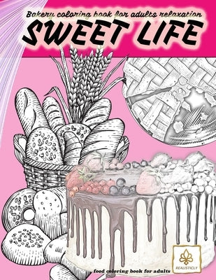 SWEET LIFE BAKERY coloring book for adults relaxation food coloring book for adults: dessert and food coloring books for adults Paperback Vibrant Books
