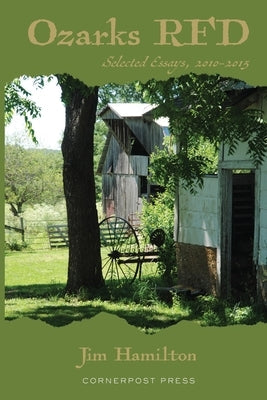 Ozarks RFD: Selected Essays, 2010 - 2015 Paperback Cornerpost Press