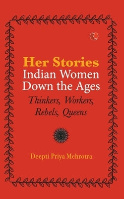 Her-Stories-Indian Women Down the Ages: Thinkers, Workers, Rebels, Queens Paperback Rupa Publications India