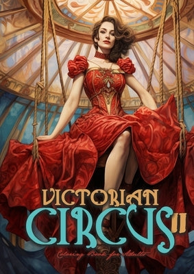 Victorian Circus Coloring Book for Adults 2: Victorian Coloring Book for Adults Grayscale Victorian Circus Grayscale coloring book Victorian Fashion C Paperback Monsoon Publishing LLC Sonja LIDL Info@monsoo