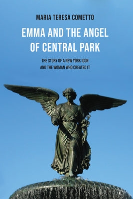 Emma and the Angel of Central Park: The Story of a New York Icon and the Woman Who Created It Paperback Bordighera Press