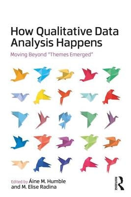 How Qualitative Data Analysis Happens: Moving Beyond Themes Emerged Paperback Routledge