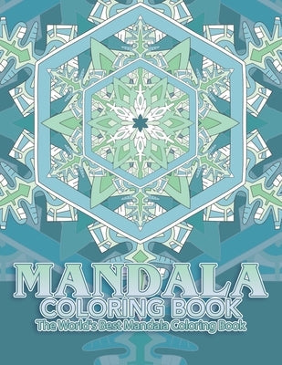 Mandala Coloring Book The World's Best Mandala Coloring Book: Adult Coloring Book Stress Relieving Mandalas Designs Patterns & So Much More Mandala .. Paperback Independently Published