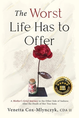 The Worst Life Has to Offer: A Mother's Grief Journey To The Other Side of Sadness After The Death of Her Two Sons Paperback MindStir Media