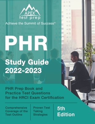 PHR Study Guide 2022-2023: PHR Prep Book and Practice Test Questions for the HRCI Exam Certification [5th Edition] Paperback Apex Test Prep