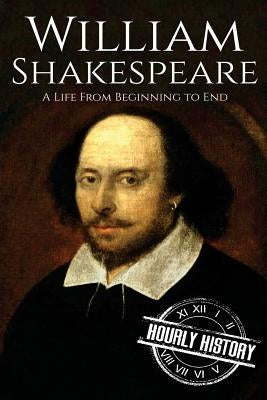 William Shakespeare: A Life From Beginning to End Paperback Createspace Independent Publishing Platform