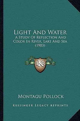 Light And Water: A Study Of Reflection And Color In River, Lake And Sea (1903) Paperback Kessinger Publishing