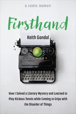 Firsthand: How I Solved a Literary Mystery and Learned to Play Kickass Tennis While Coming to Grips with the Disorder of Things Paperback University of Michigan Press