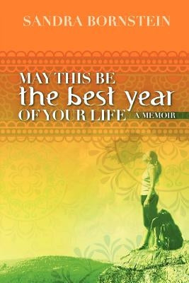 May This Be The Best Year Of Your Life: A Memoir Paperback Createspace Independent Publishing Platform