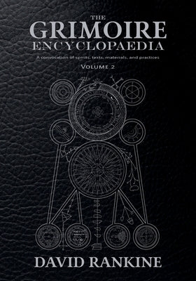 The Grimoire Encyclopaedia: Volume 2: A convocation of spirits, texts, materials, and practices by Rankine, David
