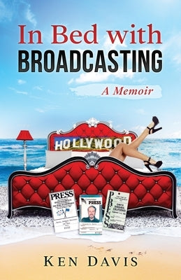 In Bed with Broadcasting: A Memoir Paperback Createspace Independent Publishing Platform