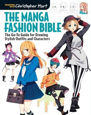 The Manga Fashion Bible: The Go-To Guide for Drawing Stylish Outfits and Characters Paperback Drawing with Christopher Hart