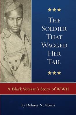 The Soldier That Wagged Her Tail: A Black Veteran's Story of WWII Paperback Kcm Digital Media, LLC