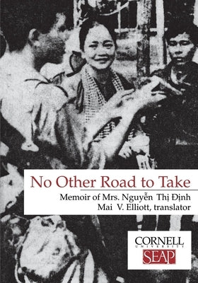 No Other Road to Take: The Memoirs of Mrs. Nguyen Thi Dinh Paperback Southeast Asia Program Publications