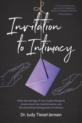 Invitation to Intimacy: What the Marriage of Two Couples Therapists Reveals About Risk, Transformation, and the Astonishing Healing Power of I Paperback Et Alia Press