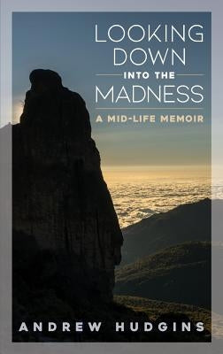 Looking Down Into the Madness: A Midlife Memoir Paperback Tolfan Publishing LLC