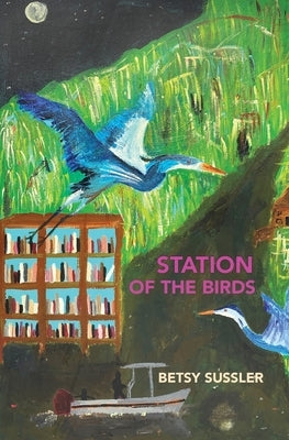 Station of the Birds by Sussler, Betsy