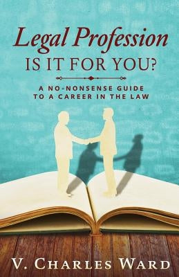 Legal Profession: Is It For You?: A No-Nonsense Guide to a Career in the Law Paperback Createspace Independent Publishing Platform