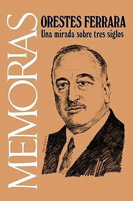 Memorias: Una Mirada sobre Tres Siglos by Ferrara, Orestes