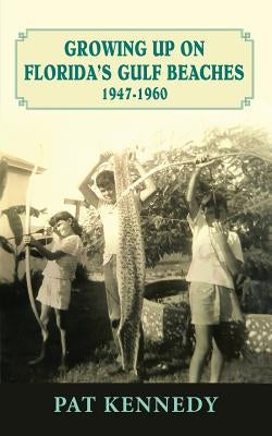 Growing Up on Florida's Gulf Beaches 1947-1960 Paperback Peppertree Press