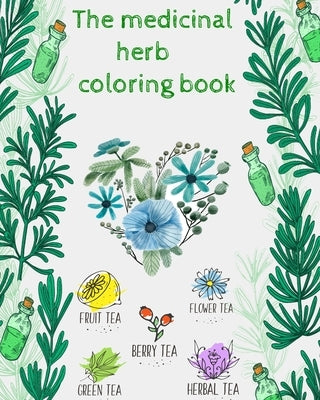 The medicinal herbs coloring book: the medicinal herbs coloring book / plant coloring book Medicinal Plants Coloring Book. Wildflowers Coloring Book . Paperback Independently Published