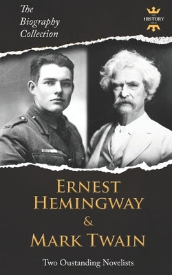 Ernest Hemingway & Mark Twain: Two Outstanding Novelists. The Biography Collection Paperback Independently Published