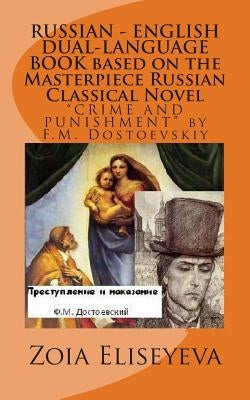 RUSSIAN - ENGLISH DUAL-LANGUAGE BOOK based on the Masterpiece Russian Classical Novel: "CRIME AND PUNISHMENT" by F.M. Dostoevskiy Paperback Createspace Independent Publishing Platform