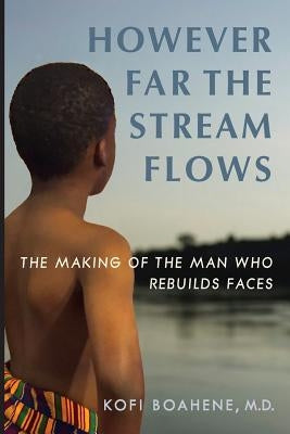 However Far The Stream Flows: The Making of the Man Who Rebuilds Faces Paperback Platform Press
