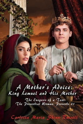 A Mother's Advice: The Exegesis of a Text: The Proverbial Woman: Proverbs 31 Paperback Goldtouch Press, LLC