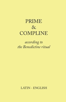 Prime and Compline: According to the Benedictine Ritual Paperback Lulu.com