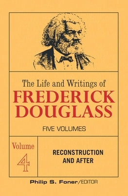 The Life and Writings of Frederick Douglass, Volume 4: Reconstruction and After Paperback International Publishers