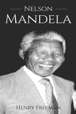 Nelson Mandela: A History From Beginning to End Paperback Independently Published