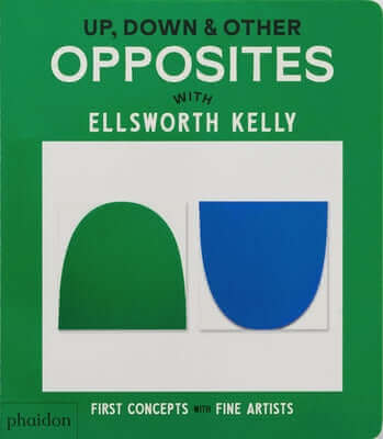 Up, Down & Other Opposites: With Ellsworth Kelly Board Book Phaidon Press