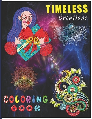Timeless Creations Coloring Book: A Perfect Coloring Book for Adult and Teenagers Boys, Girls for Relaxation & Mindfulness Paperback Independently Published