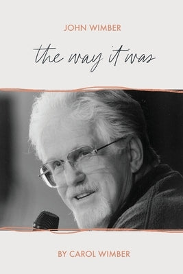John Wimber: The Way It Was Paperback Independently Published