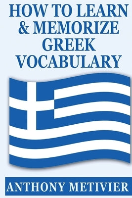 How to Learn and Memorize Greek Vocabulary Paperback Createspace Independent Publishing Platform