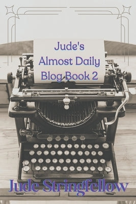 Jude's Almost Daily Blog Book 2 Paperback Jude Stringfellow