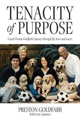 Tenacity of Purpose: Coach Preston Goldfarb's Journey through life, loves and soccer Palmetto Publishing